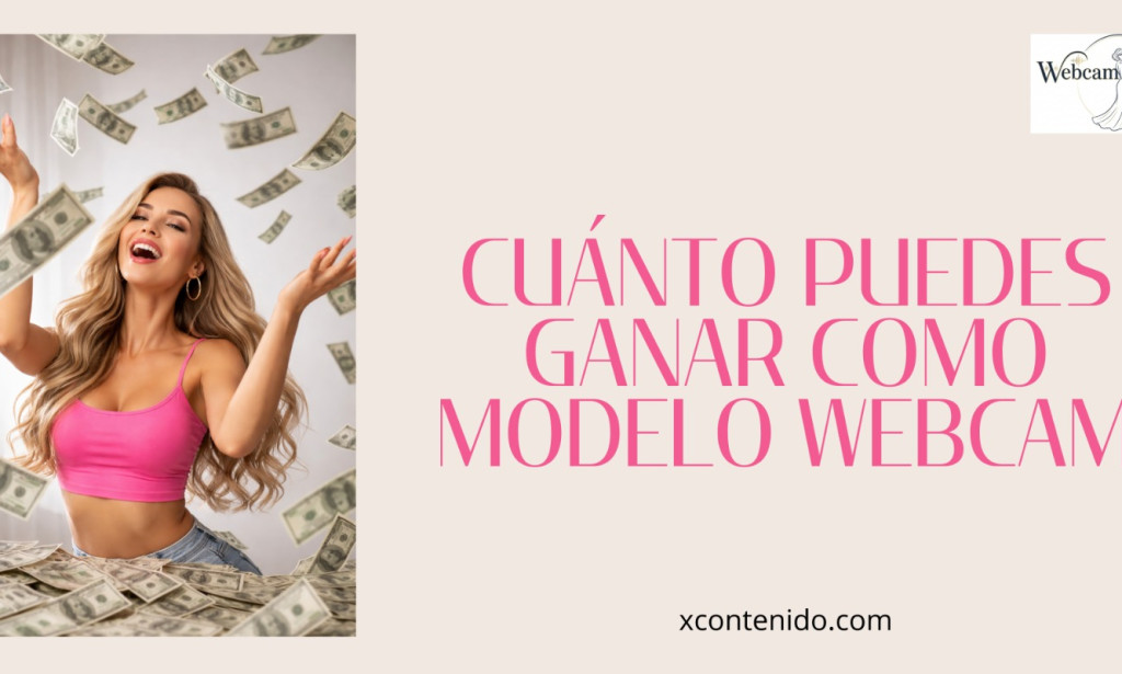 Cuánto puedes ganar como modelo webcam