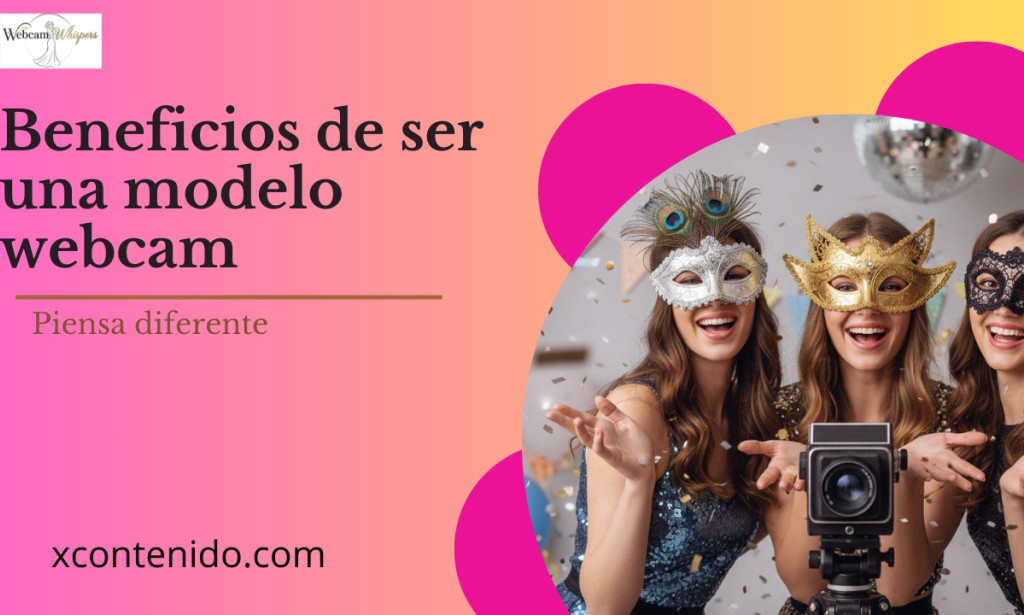 Beneficios de ser una modelo webcam